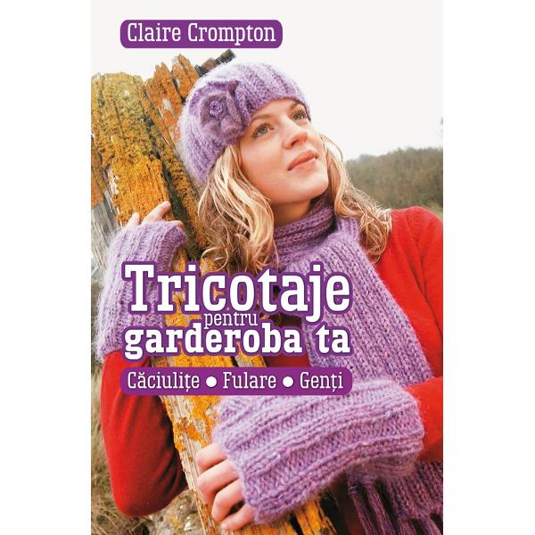 Tricotaje pentru garderoba ta - Claire Crompton