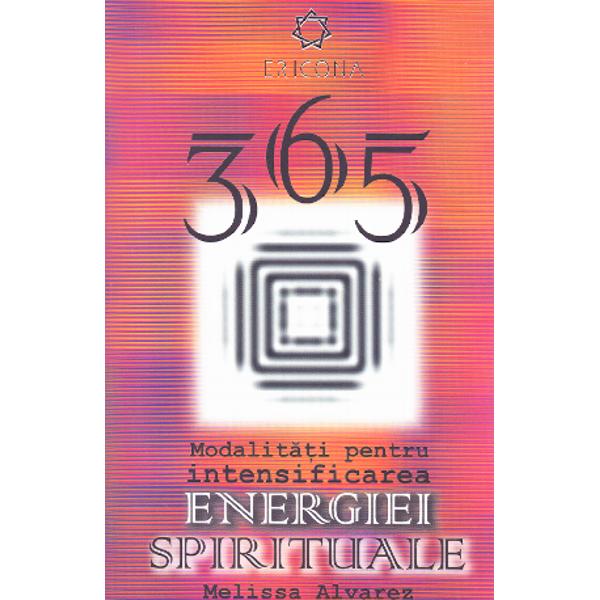 365 Modalitati pentru intensificarea energiei spirituale - Melissa Alvarez