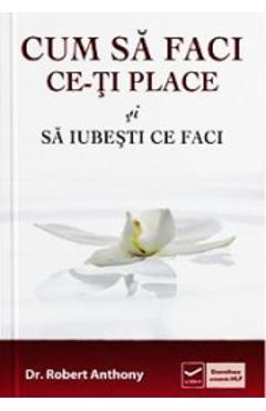 Poza produsului Cum sa faci ce-ti place si sa iubesti ce faci - Robert Anthony