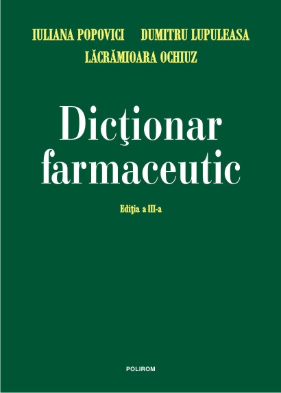 Dictionar farmaceutic - Iuliana Popovici, Lacramioara Ochiuz, Dumitru Lupuleasa