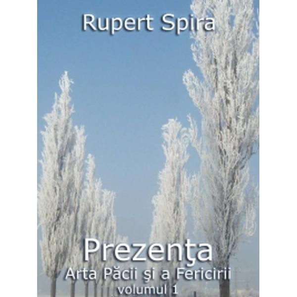 Prezenta, Arta Pacii Si A Fericirii vol.1 - Rupert Spira