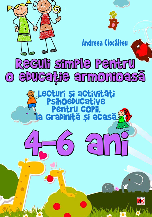 Reguli simple pentru o educatie armonioasa 4-6 ani - Andreea Ciocalteu