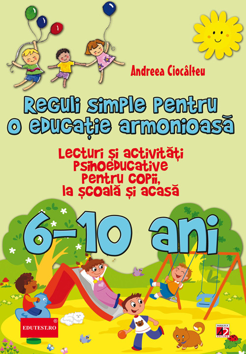 Reguli simple pentru o educatie armonioasa 6-10 ani - Andreea Ciocalteu