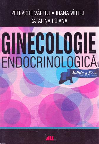 Ginecologie endocrinologica - Petrache Vartej, Ioana Virtej, Catalina Poiana