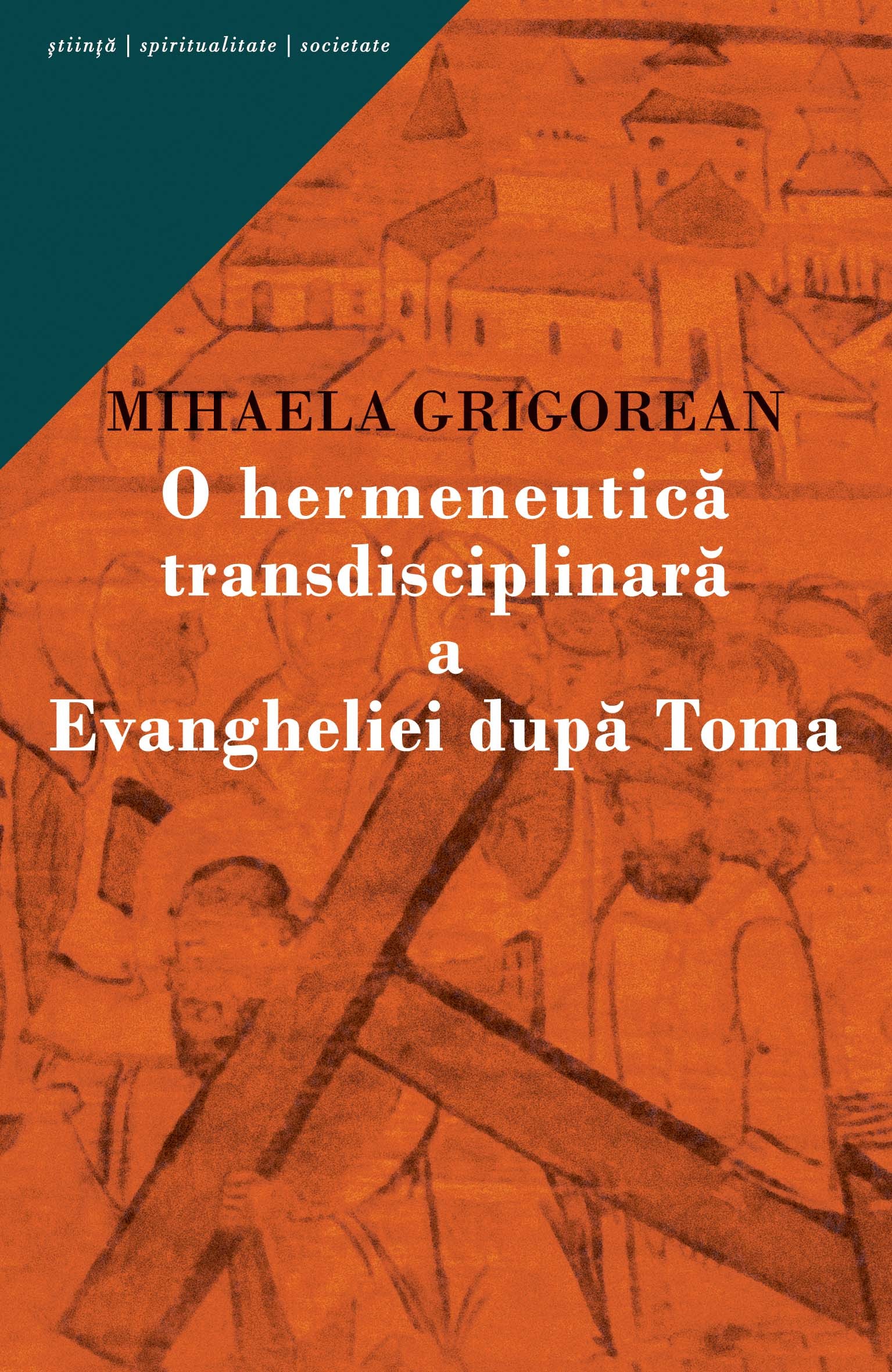 O Hermeneutica Transdisciplinara A Evangheliei Dupa Toma - Mihaela Grigorean