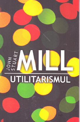 Utilitarismul - John Stuart Mill