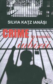 Crime in numele iubirii - Silvia Katz Ianasi