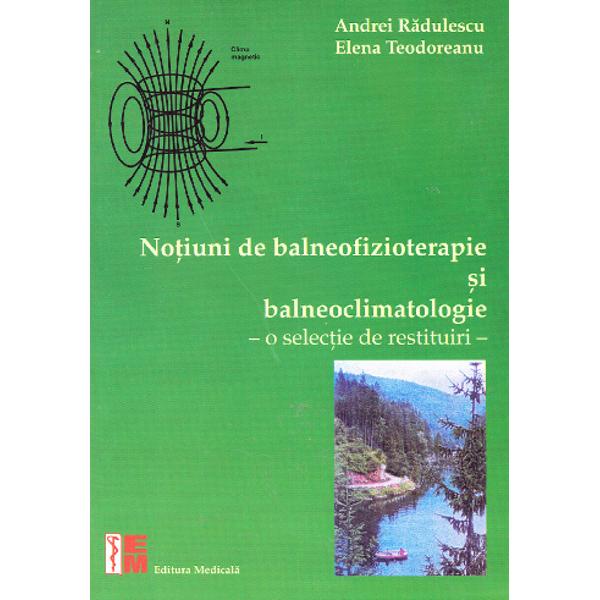 Notiuni de balneofizioterapie si balneoclimatologie - Andrei Radulescu, Elena Teodoreanu