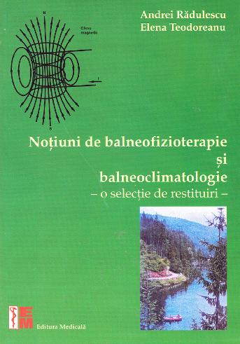 Notiuni de balneofizioterapie si balneoclimatologie - Andrei Radulescu, Elena Teodoreanu