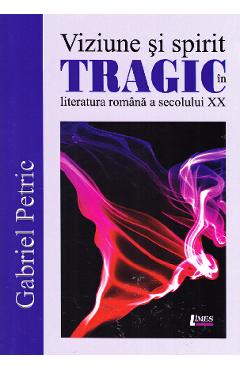 Coperta cărții 'Viziune si spirit tragic in literatura romana a secolului XX - Gabriel Petric'
