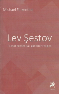 Lev Sestov. Filosof Existential, Ganditor Religios - Michael Finkenthal