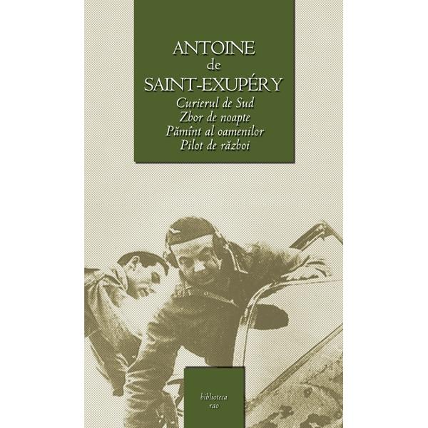 Curierul de Sud , Zbor de noapte , Pamant al oamenilor , Pilot de razboi - CL - Antoine de Saint-Exupery