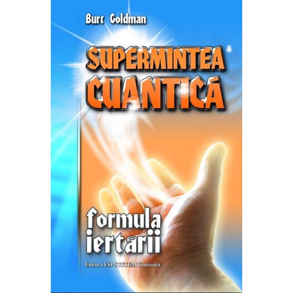 Supermintea cuantica, formula iertarii - Burt Goldman