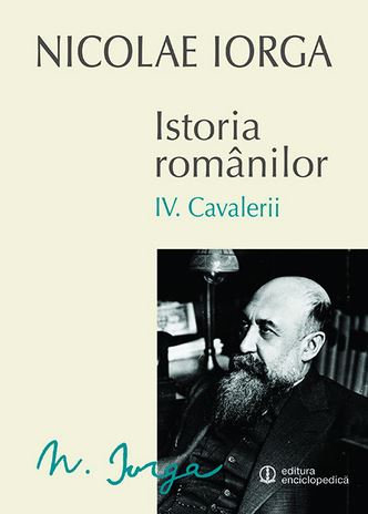 Istoria romanilor Vol.4: Cavalerii - Nicolae Iorga