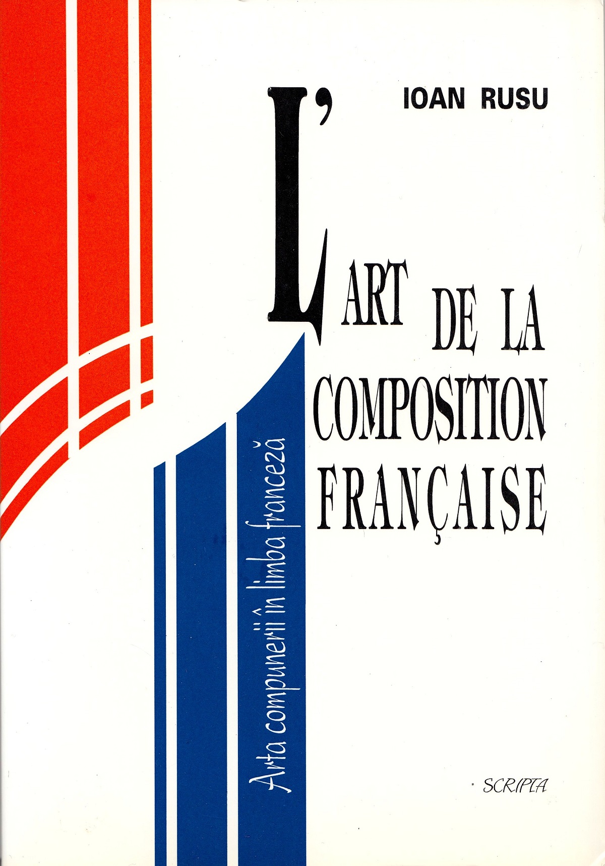 L'art de la composition francaise. Arta compunerii in limba franceza - Ioan Rusu
