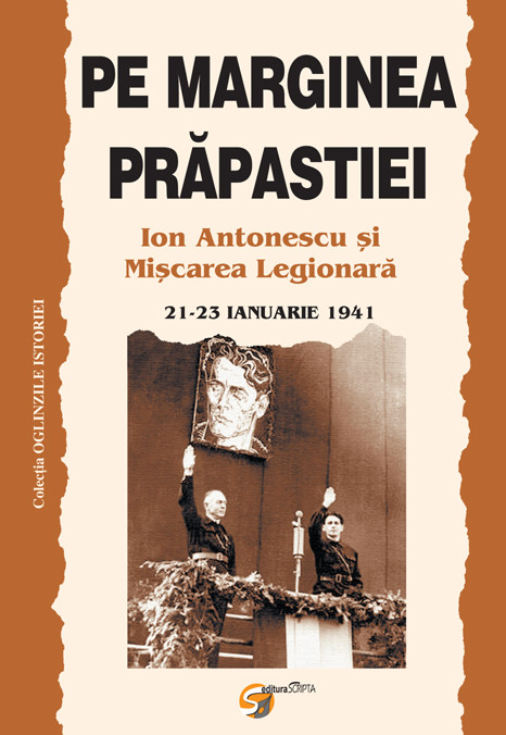 Pe marginea prapastiei. Ion Antonescu si Miscarea Legionara 21-23 Ianuarie 1941