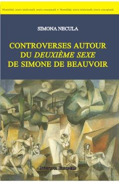 Poza produsului Controverses autour du deuxieme sexe de Simone de Beauvoir - Simona Necula