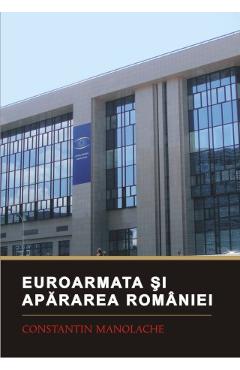 Coperta cărții Euroarmata si apararea Romaniei - Constantin Manolache