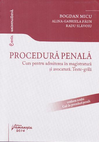 Procedura penala. Curs pentru admiterea in magistratura si avocatura. Teste-grila - Bogdan Micu