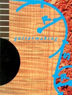 Guitarmaking: Tradition and Technology - William R. Cumpiano, Jonathan D. Natelson