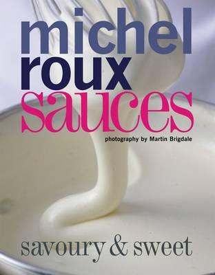 Sauces : Savoury and Sweet - Michel Roux