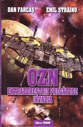 OZN - extraterestrii pregatesc invazia - Dan Farcas, Emil Strainu