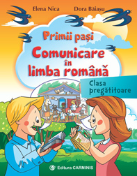 Primii pasi. Comunicare in limba romana - Clasa pregatitoare - Elena Nica, Dora Baiasu