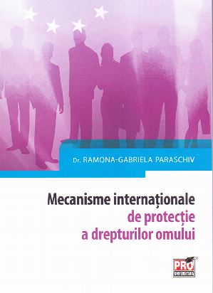 Mecanisme internationale de protectie a drepturilor omului - Ramona-Gabriela Paraschiv