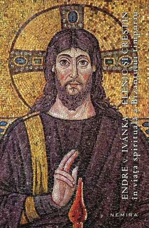 Elenic si crestin in viata spirituala a Bizantului timpuriu - Endre V. Ivanka