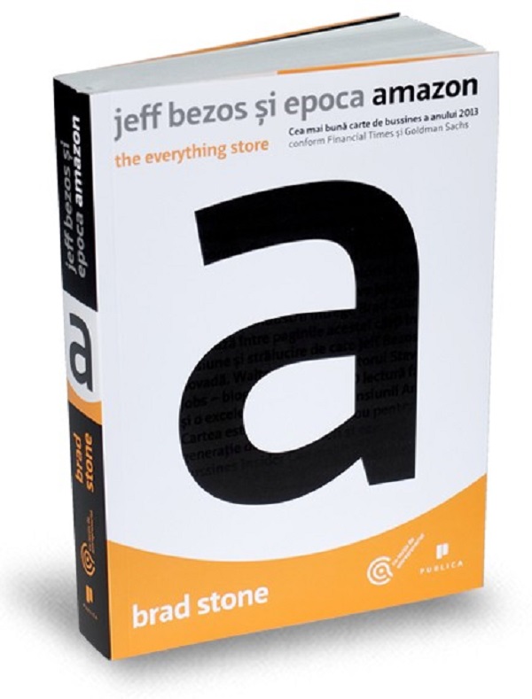 Jeff Bezos si epoca Amazon. The Everything Store - Brad Stone