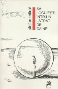 Sa locuiesti intr-un latrat de caine - Stefan Mitroi