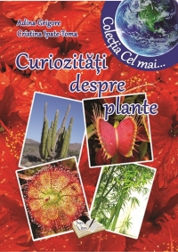 Curiozitati despre plante - Adina Grigore, Cristina Ipate-Toma