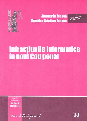 Infractiunile informatice in Noul Cod penal - Anamaria Tranca, Dumitru Cristian Tranca