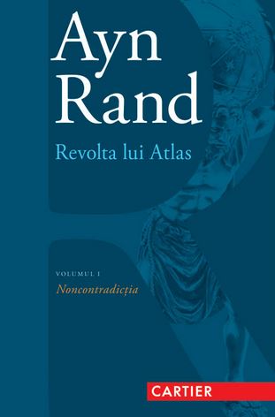Revolta lui Atlas vol.1: Noncontradictia - Ayn Rand