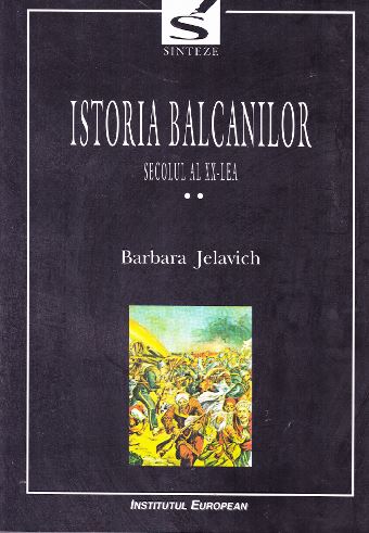 Istoria Balcanilor - Vol. II - secolul al XX - lea - Barbara Jelavich