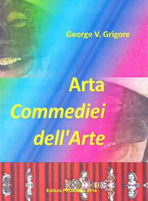 Arta Commediei dell Arte - George V. Grigore