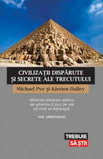Civilizatii disparute si secrete ale trecutului - Michael Pye, Kirsten Dalley
