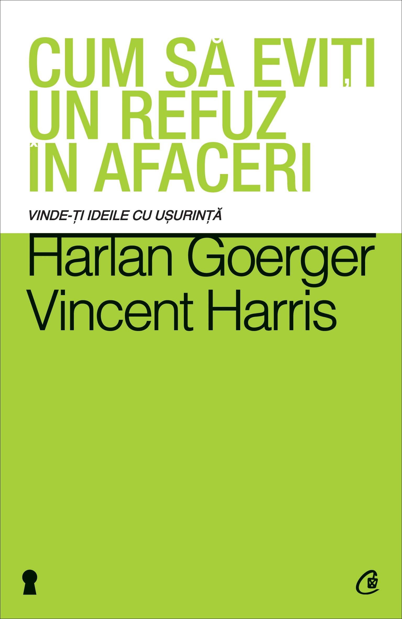 Cum sa eviti un refuz in afaceri - Harlan Goerger, Vincent Harris