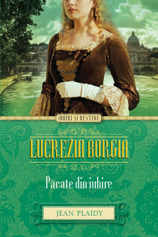 Lucrezia Borgia. Pacate din iubire - Jean Plaidy