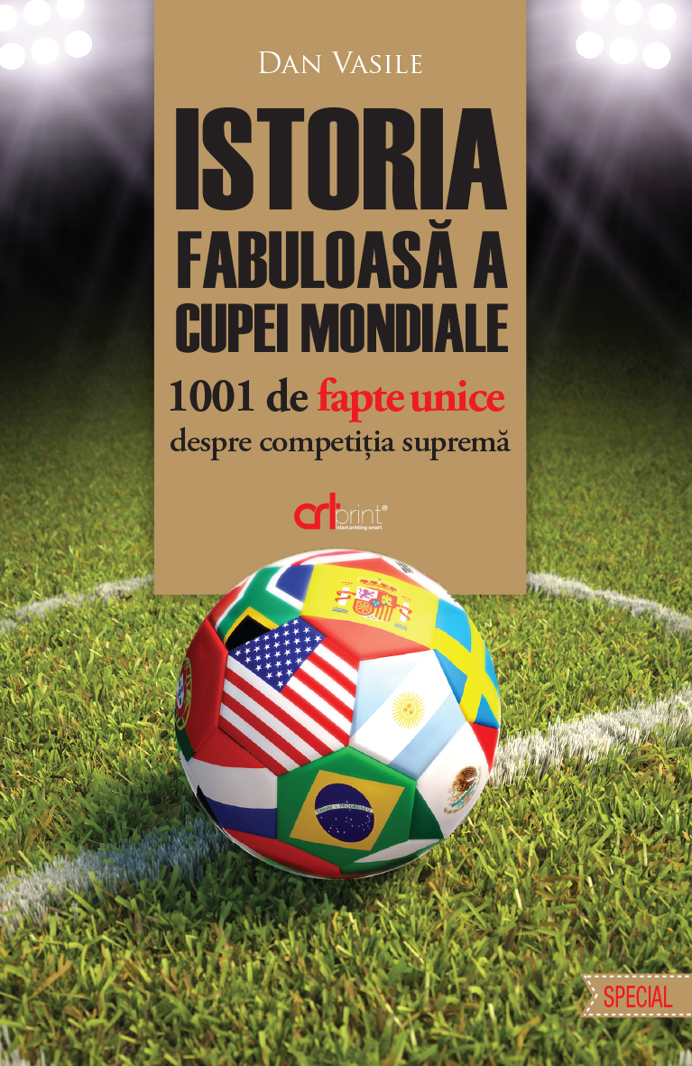 Istoria fabuloasa a Cupei Mondiale. 1001 de fapte unice despre competitia suprema - Dan Vasile