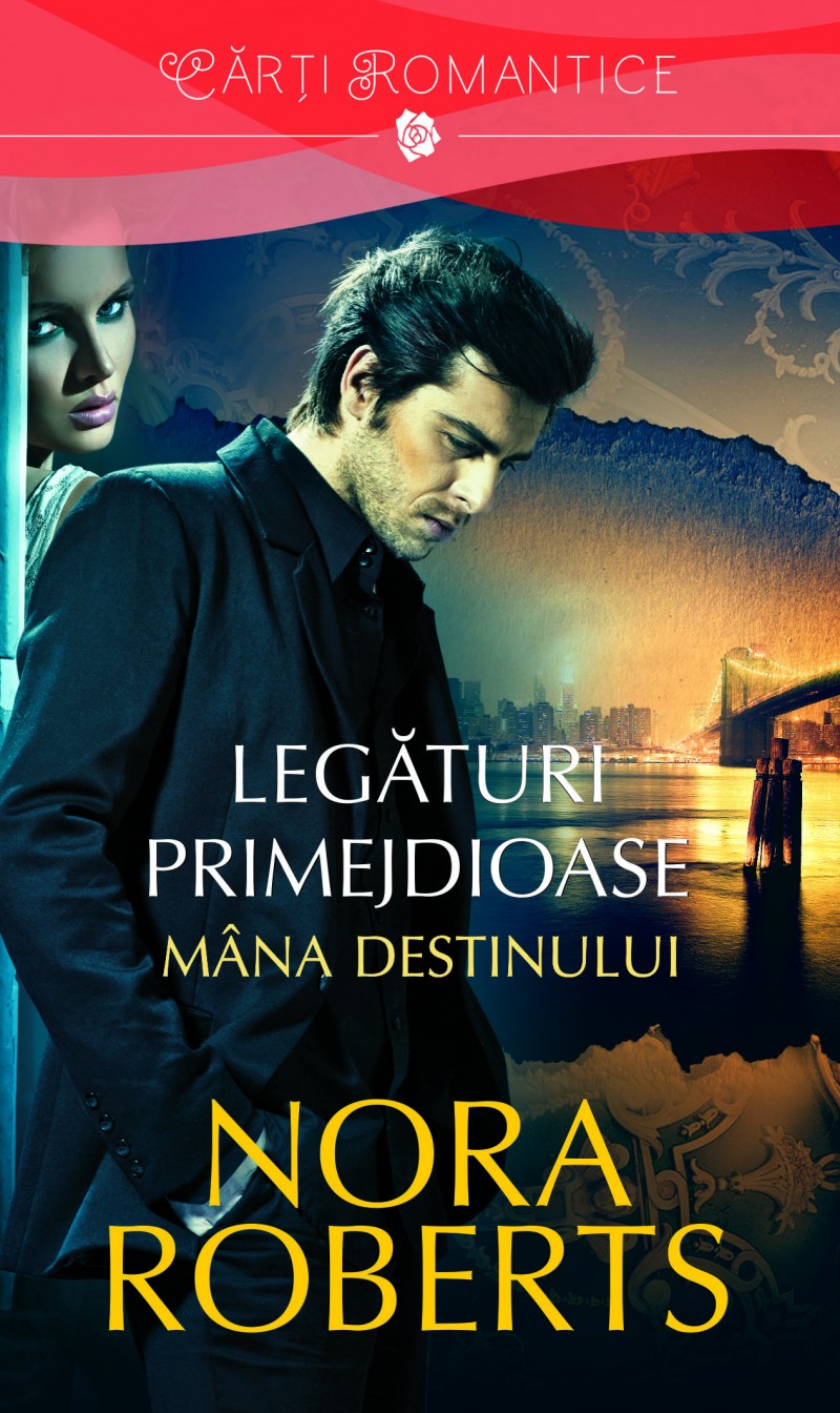 Legaturi primejdioase vol.1: Mana destinului - Nora Roberts