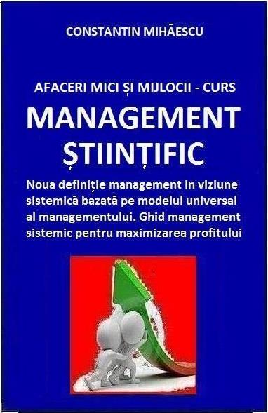 Afaceri Mici si Mijlocii: Curs Management Stiintific - C-tin Mihaescu