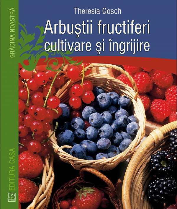 Arbustii fructiferi, cultivare si ingrijire - Theresia Gosch