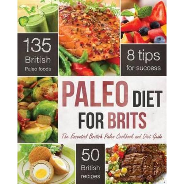 The Paleo Diet for Brits: The Essential British Paleo Cookbook and Diet Guide