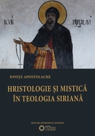 Hristologie Si Mistica In Teologia Siriana - Ionita Apostolache