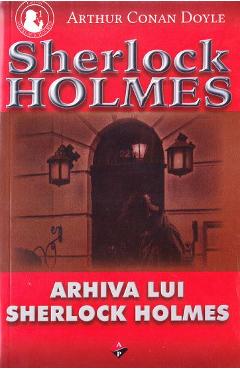 Coperta cărții 'Arhiva lui Sherlock Holmes - Arthur Conan Doyle'