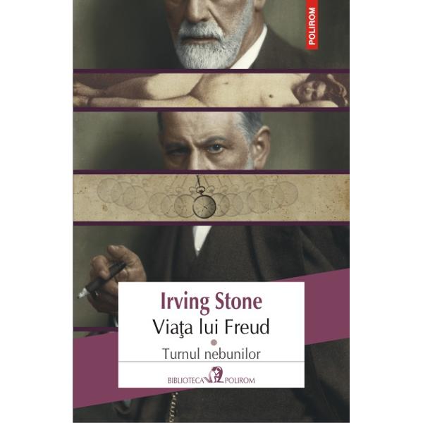 Viata lui Freud vol.1: Turnul Nebunilor - Irving Stone