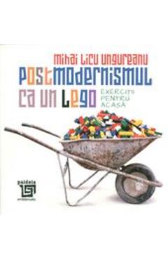 Coperta cărții 'Postmodernismul ca un lego - Mihai Licu Ungureanu'