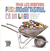 Postmodernismul ca un lego - Mihai Licu Ungureanu