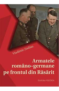 Poza produsului Armatele Romano-Germane Pe Frontul Din Rasarit - Vladimir Zodian